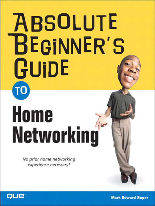 Title details for Absolute Beginner's Guide to Home Networking by Mark Edward Soper - Available